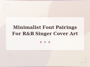 Minimalist Font Pairings for R&b Singer Cover Art and Album Typography
