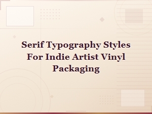 Serif Typography Styles for Indie Vinyl Packaging and Album Covers
