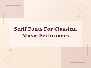 Best Serif Fonts for Classical Music Performers and Concert Programs