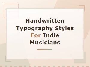 Best Handwritten Typography Styles for Indie Musicians