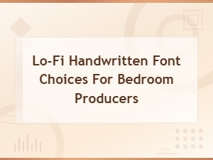 Best Lo-Fi Handwritten Fonts for Bedroom Producers in 2024
